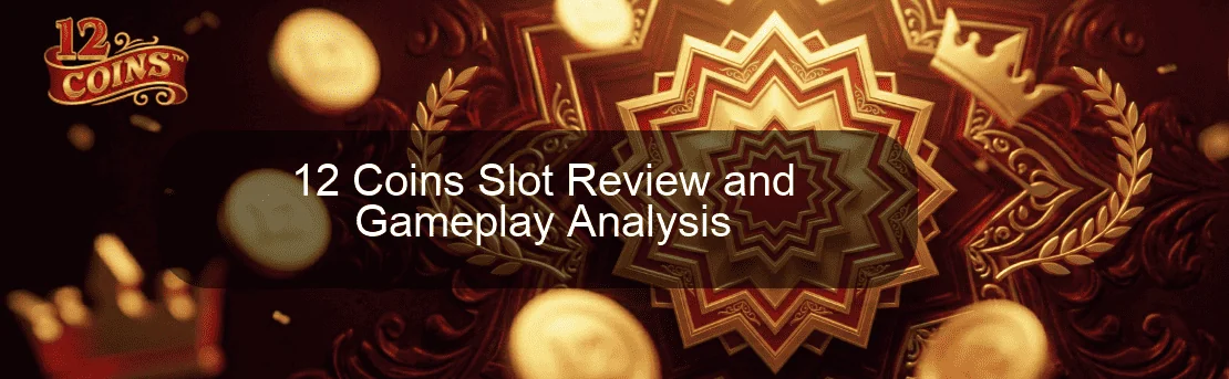 12 Coins Slot Review and Gameplay Analysis